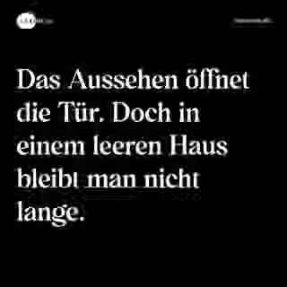 Das Aussehen öffnet die Tür. Doch in einem leeren Haus bleibt man nicht lange. - Spruch Bild