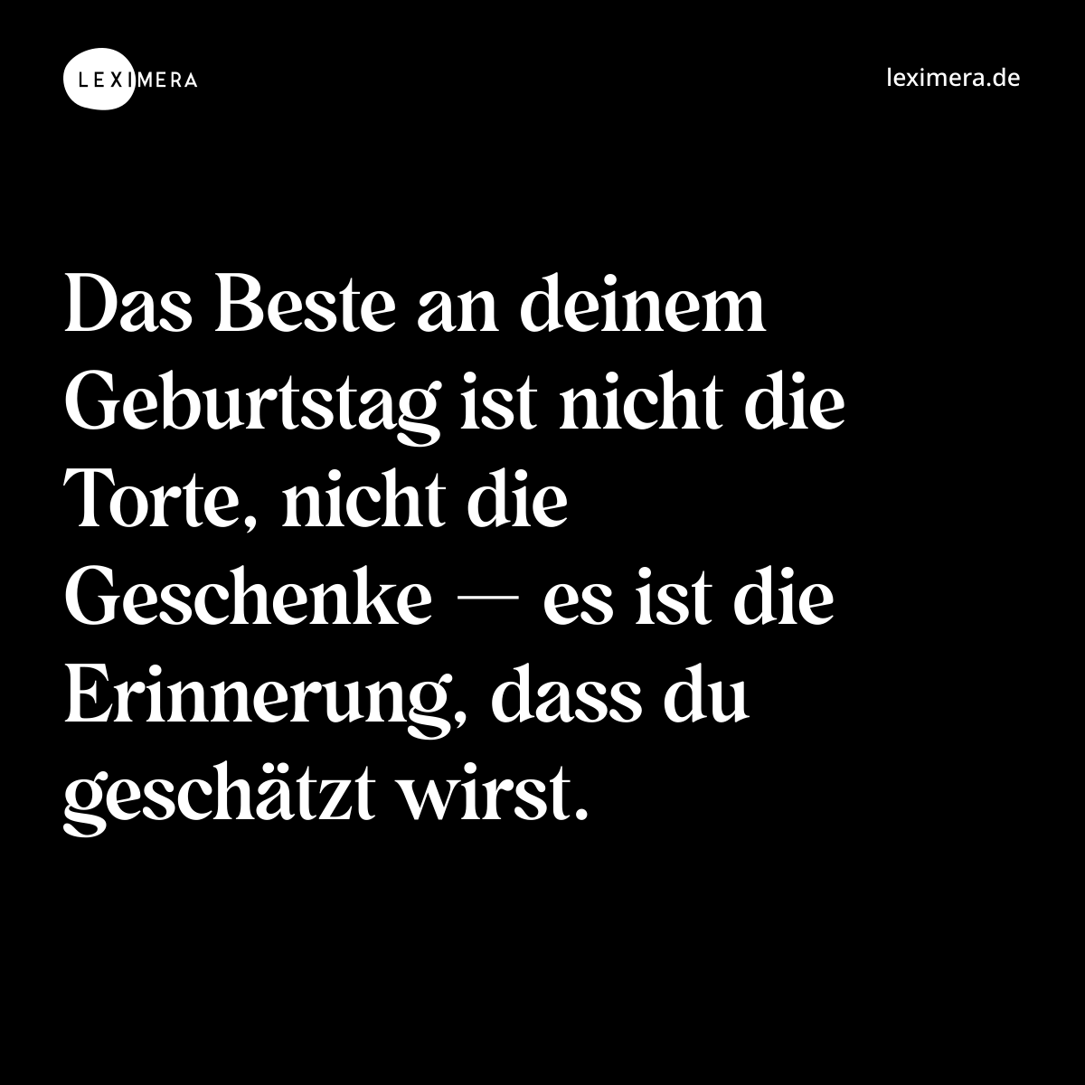 Das Beste an deinem Geburtstag ist nicht die Torte, nicht die Geschenke — es ist die Erinnerung, dass du geschätzt wirst. - Spruch Bild
