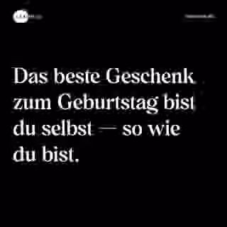 Das beste Geschenk zum Geburtstag bist du selbst — so wie du bist. - Spruch Bild