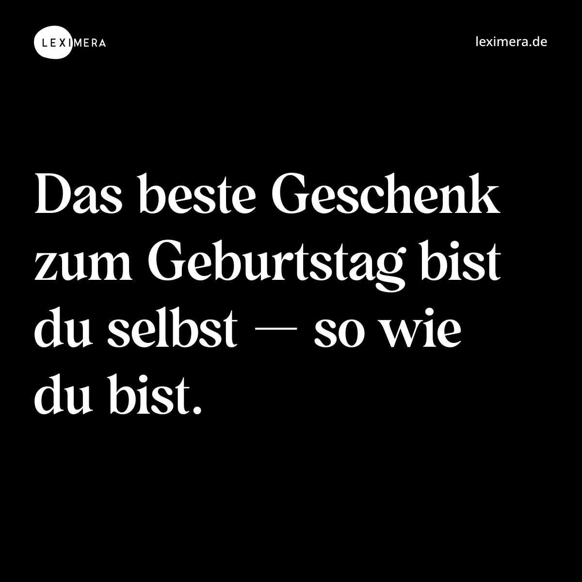 Das beste Geschenk zum Geburtstag bist du selbst — so wie du bist. - Spruch Bild