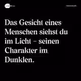 Das Gesicht eines Menschen siehst du im Licht - seinen Charakter im Dunklen. - Spruch Bild