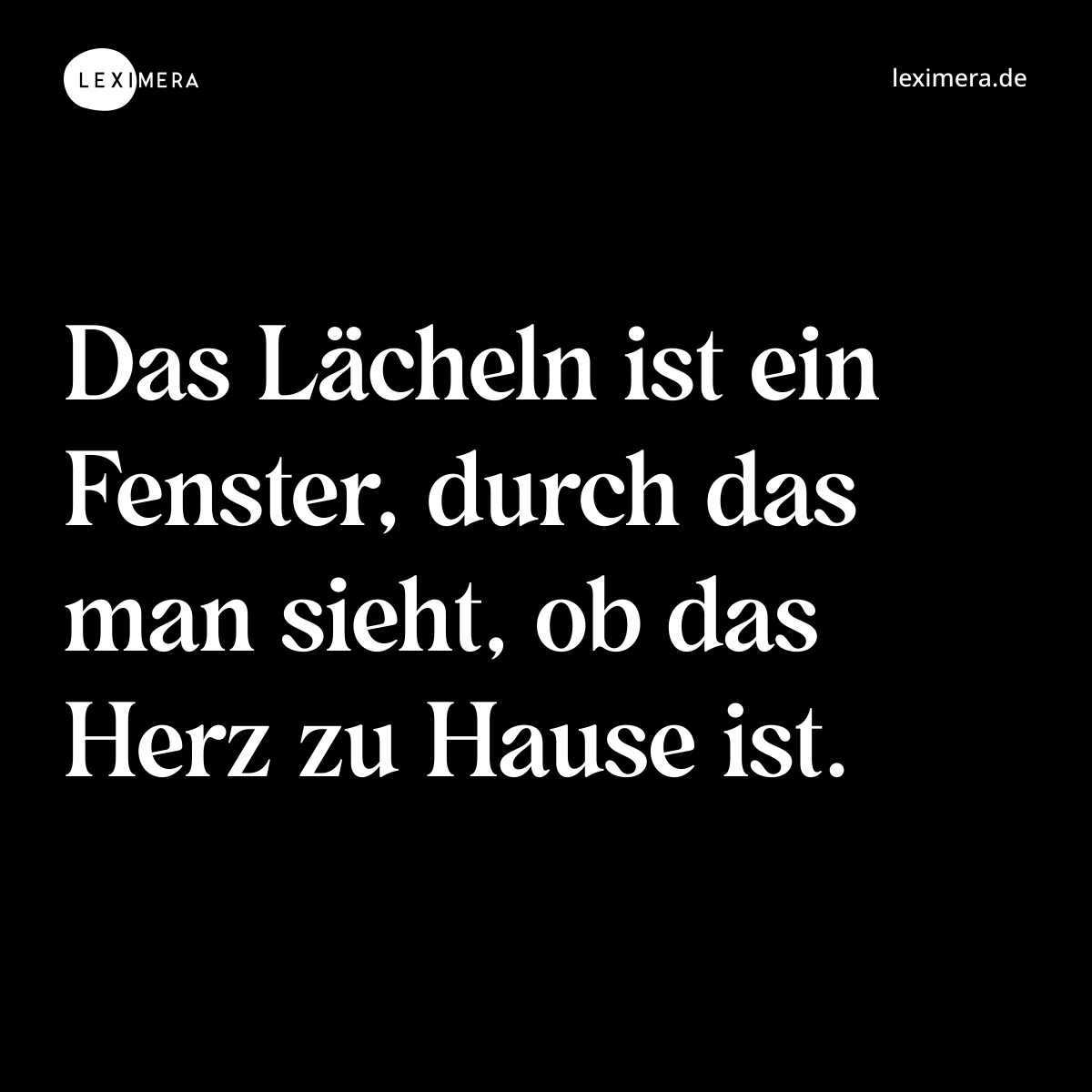 Das Lächeln ist ein Fenster, durch das man sieht, ob das Herz zu Hause ist. - Spruch Bild