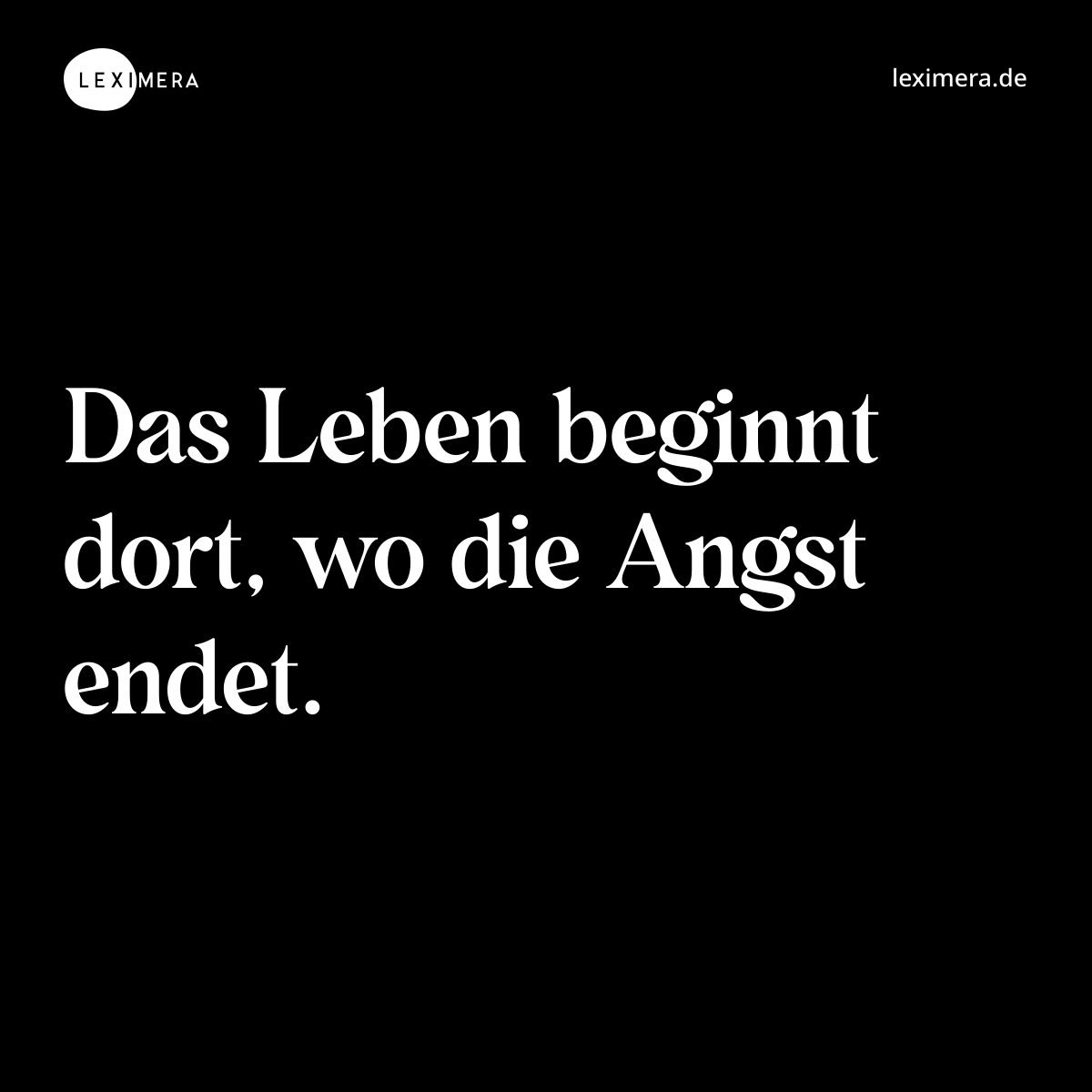 Das Leben beginnt dort, wo die Angst endet. - Spruch Bild