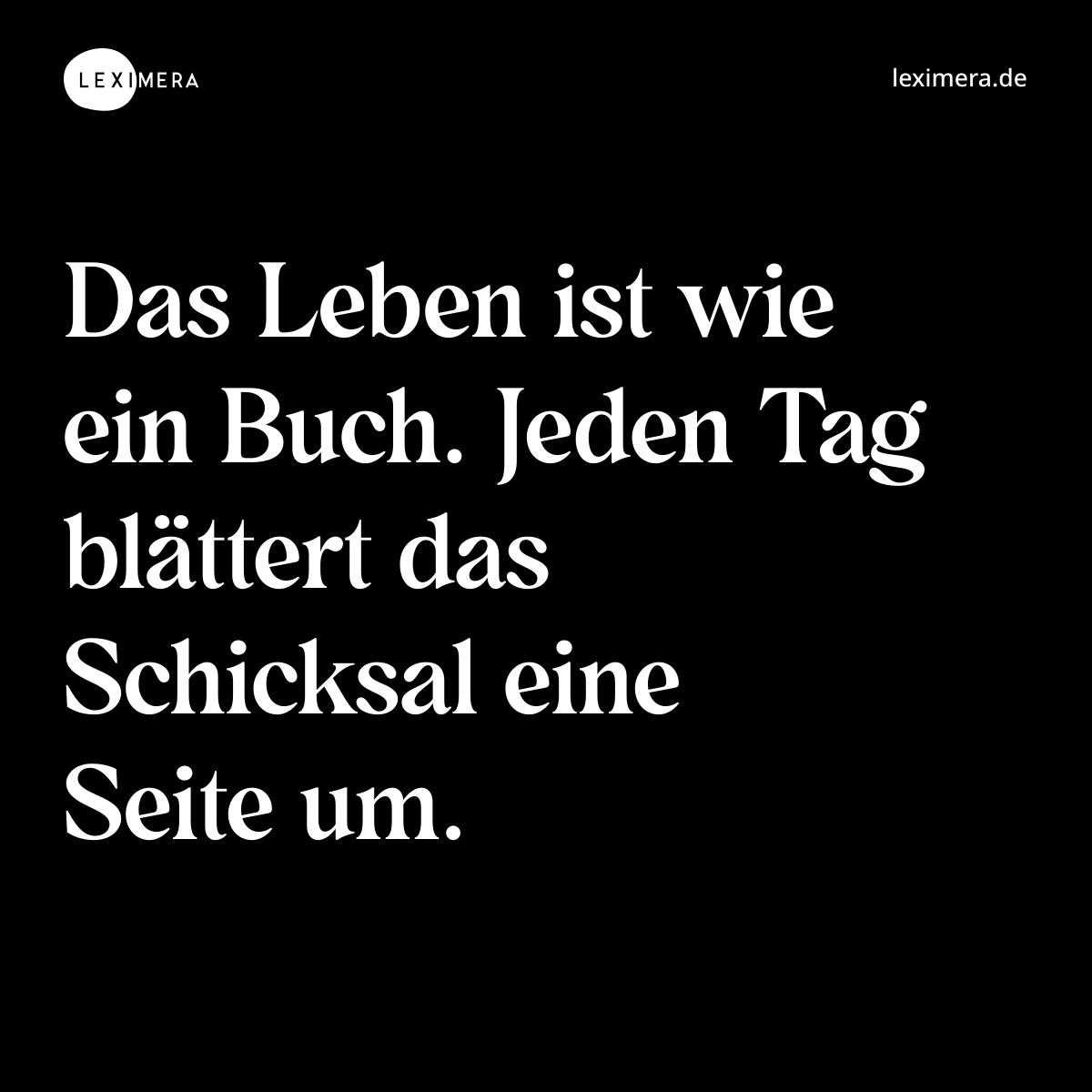Das Leben ist wie ein Buch. Jeden Tag blättert das Schicksal eine Seite um. - Spruch Bild