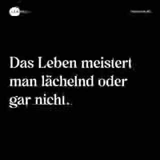 Das Leben meistert man lächelnd oder gar nicht. - Spruch Bild