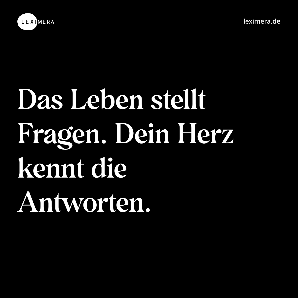 Das Leben stellt Fragen. Dein Herz kennt die Antworten. - Spruch Bild