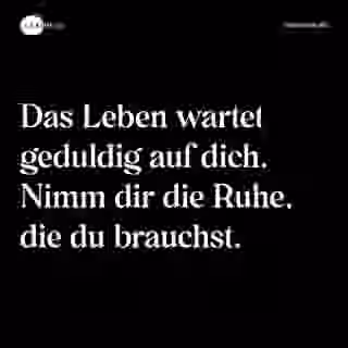 Das Leben wartet geduldig auf dich. Nimm dir die Ruhe, die du brauchst. - Spruch Bild
