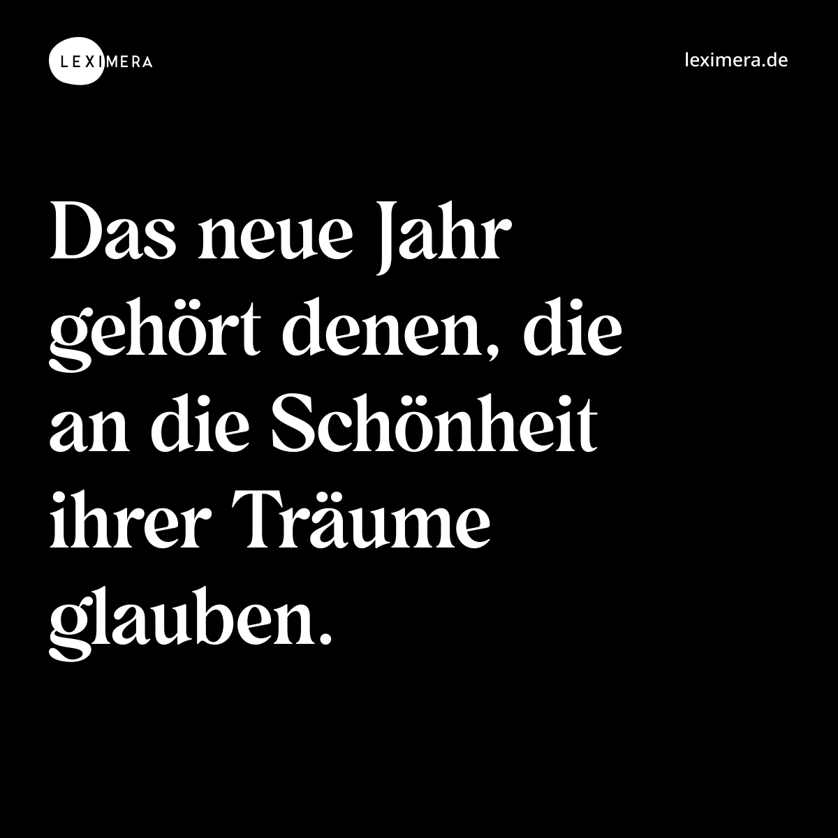 Das neue Jahr gehört denen, die an die Schönheit ihrer Träume glauben. - Spruch Bild