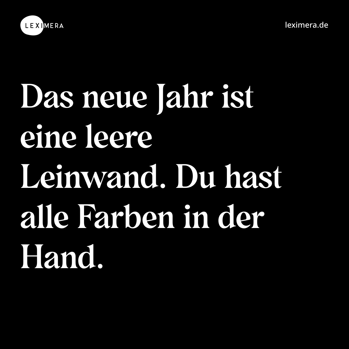 Das neue Jahr ist eine leere Leinwand. Du hast alle Farben in der Hand. - Spruch Bild