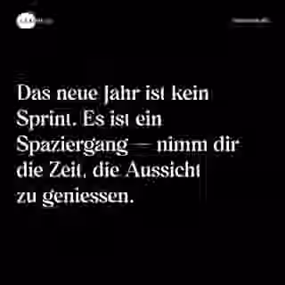 Das neue Jahr ist kein Sprint. Es ist ein Spaziergang — nimm dir die Zeit, die Aussicht zu geniessen. - Spruch Bild
