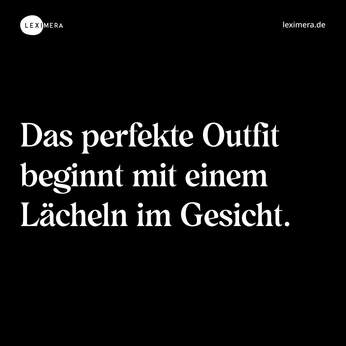 Das perfekte Outfit beginnt mit einem Lächeln im Gesicht. - Spruch Bild