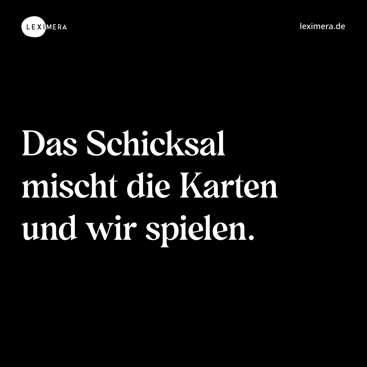 Das Schicksal mischt die Karten und wir spielen. - Spruch Bild