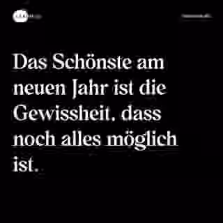 Das Schönste am neuen Jahr ist die Gewissheit, dass noch alles möglich ist. - Spruch Bild