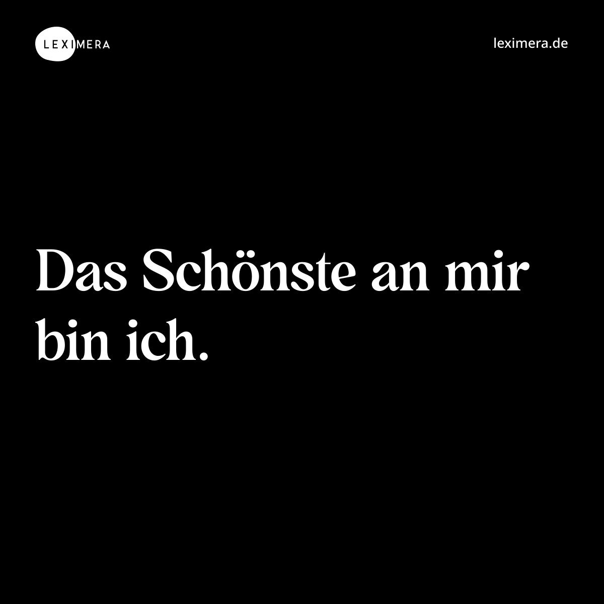 Das Schönste an mir bin ich.... - Spruch Visualisierung