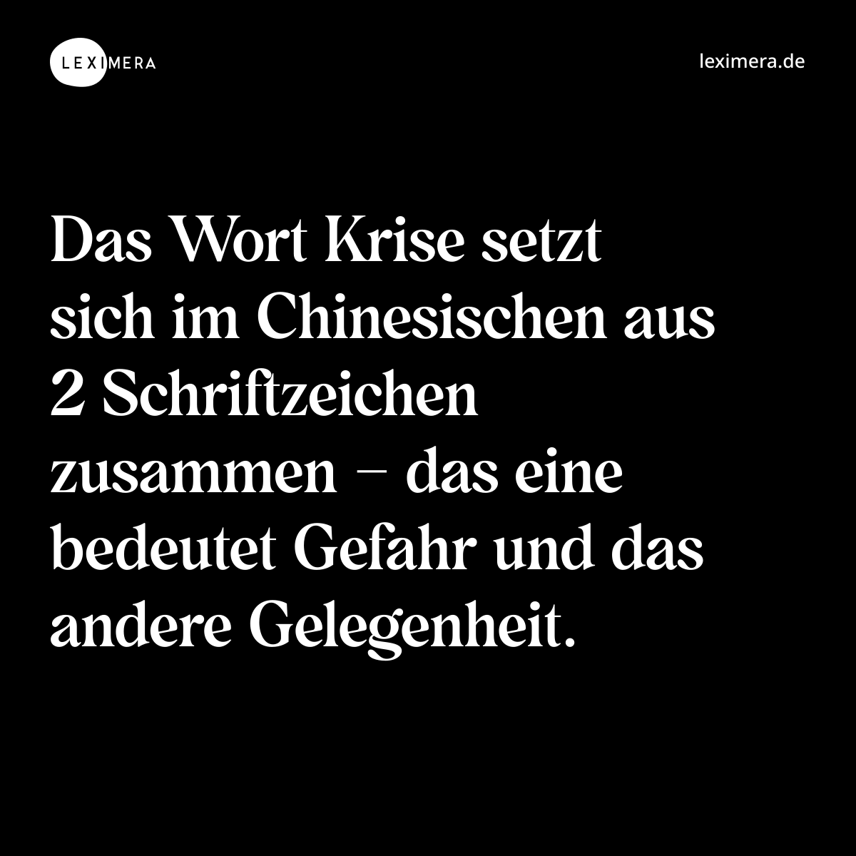 Das Wort Krise setzt sich im Chinesischen aus 2 Schriftzeichen zusammen – das eine bedeutet Gefahr und das andere Gelegenheit. - Spruch Bild
