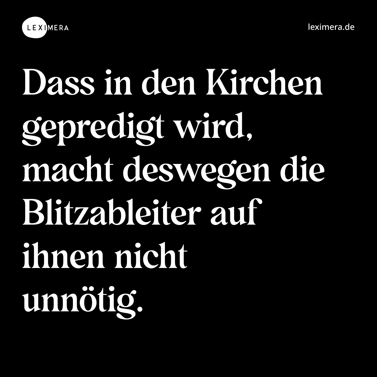 Dass in den Kirchen gepredigt wird, macht deswegen...