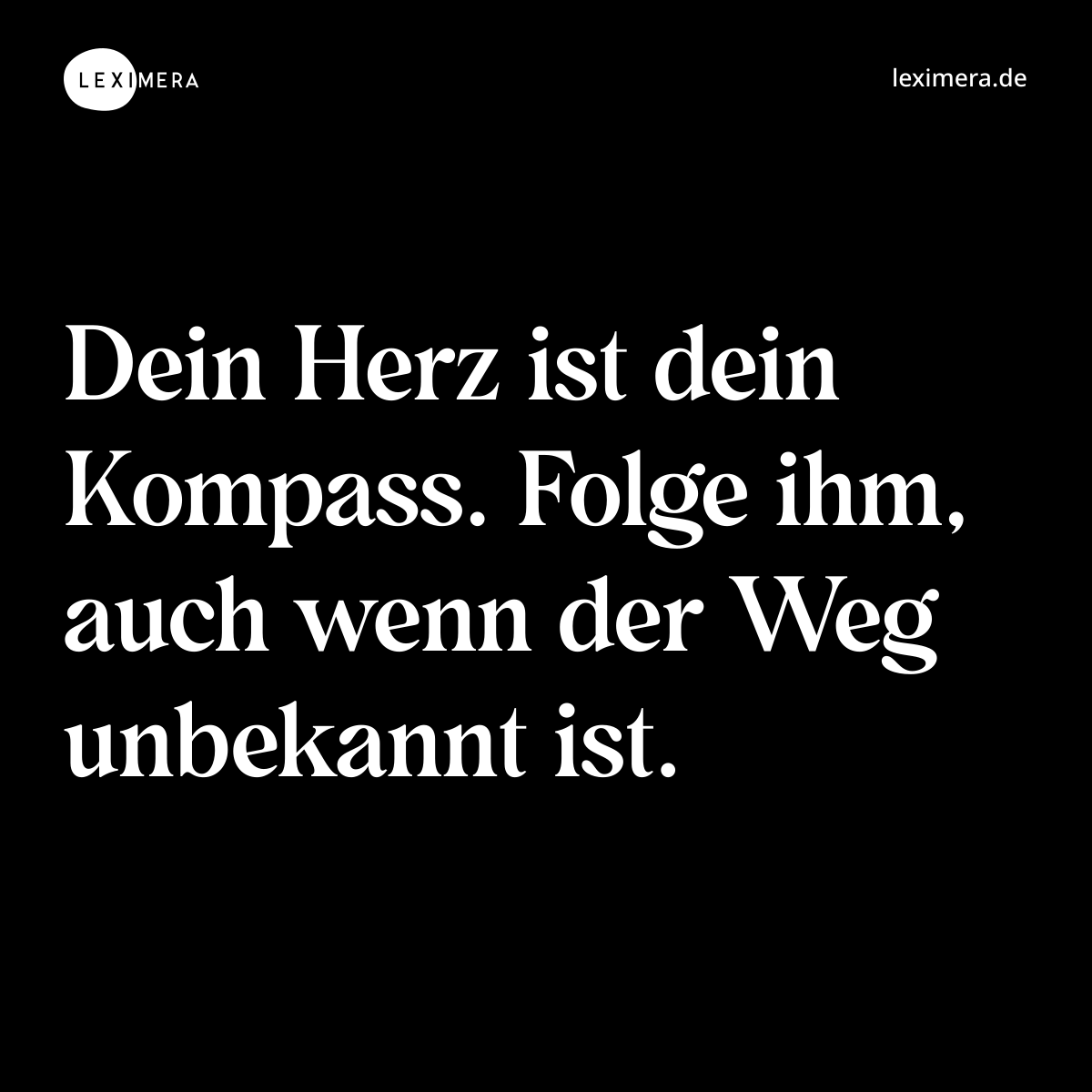 Dein Herz ist dein Kompass. Folge ihm, auch wenn der Weg unbekannt ist. - Spruch Bild