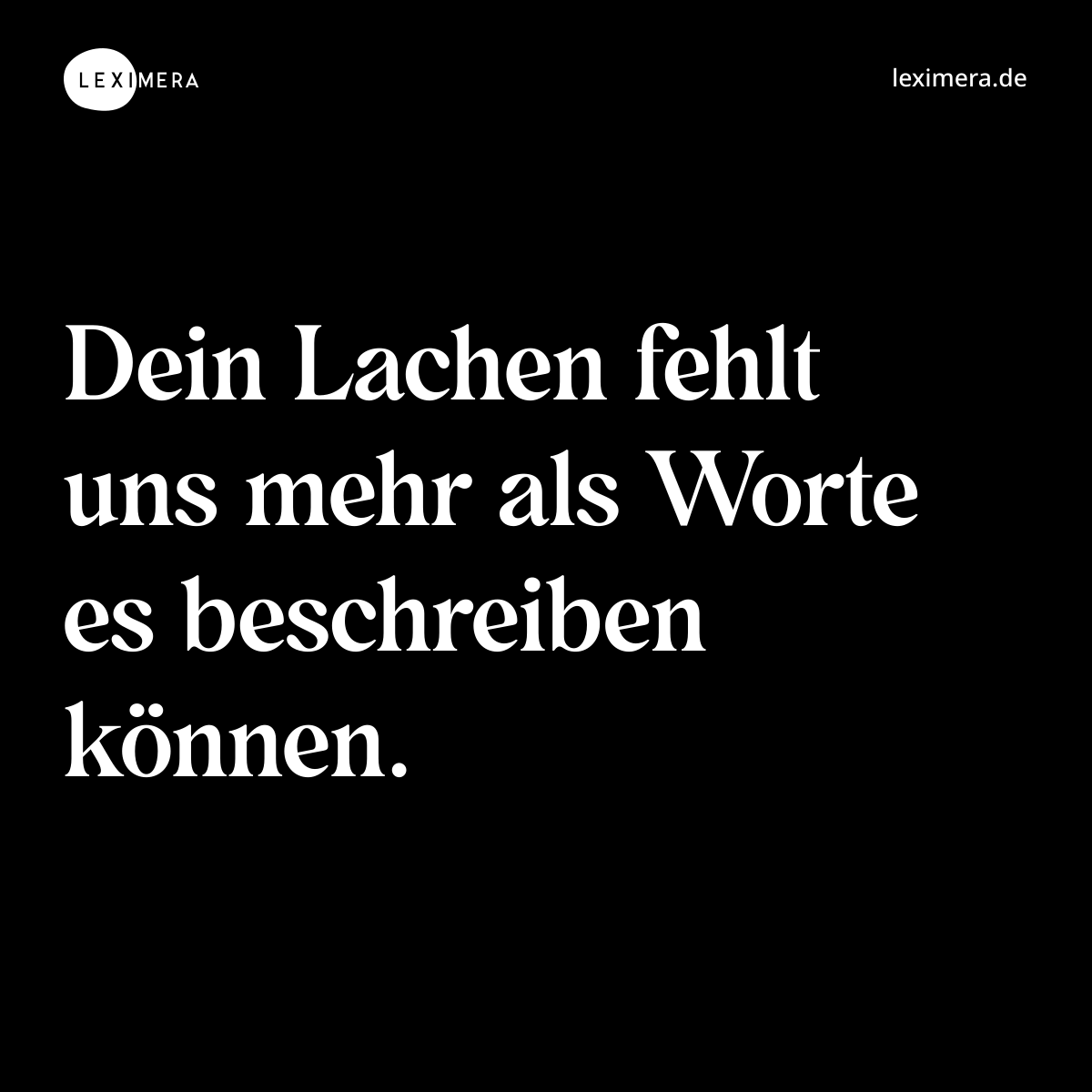 Dein Lachen fehlt uns mehr als Worte es beschreiben können. - Spruch Bild