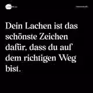 Dein Lachen ist das schönste Zeichen dafür, dass du auf dem richtigen Weg bist. - Spruch Bild