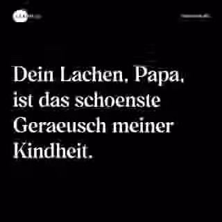 Dein Lachen, Papa, ist das schoenste Geraeusch meiner Kindheit. - Spruch Bild