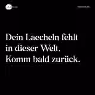 Dein Laecheln fehlt in dieser Welt. Komm bald zurück. - Spruch Bild