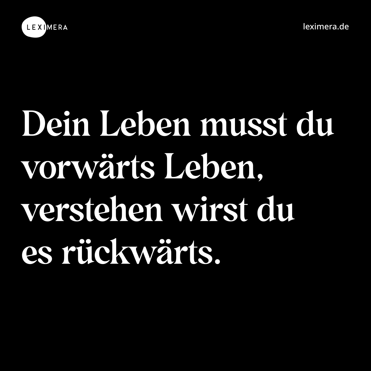 Dein Leben musst du vorwärts Leben, verstehen wirst du es rückwärts. - Spruch Bild