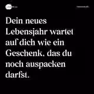Dein neues Lebensjahr wartet auf dich wie ein Geschenk, das du noch auspacken darfst. - Spruch Bild