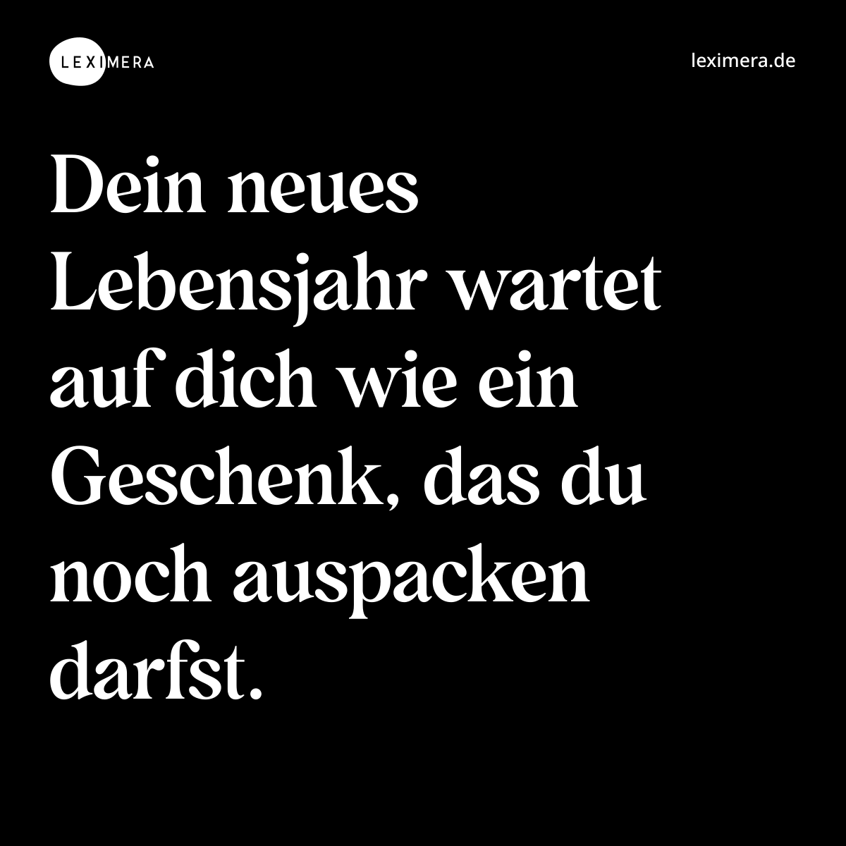 Dein neues Lebensjahr wartet auf dich wie ein Geschenk, das du noch auspacken darfst. - Spruch Bild