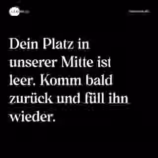 Dein Platz in unserer Mitte ist leer. Komm bald zurück und füll ihn wieder. - Spruch Bild