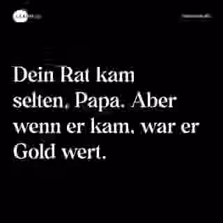 Dein Rat kam selten, Papa. Aber wenn er kam, war er Gold wert. - Spruch Bild