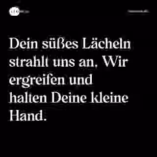 Dein süßes Lächeln strahlt uns an, Wir ergreifen und halten Deine kleine Hand. - Spruch Bild