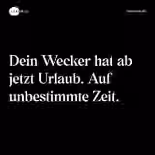 Dein Wecker hat ab jetzt Urlaub. Auf unbestimmte Zeit. - Spruch Bild
