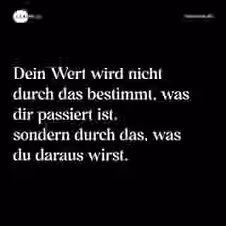 Dein Wert wird nicht durch das bestimmt, was dir passiert ist, sondern durch das, was du daraus wirst. - Spruch Bild