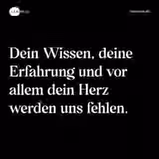 Dein Wissen, deine Erfahrung und vor allem dein Herz werden uns fehlen. - Spruch Bild