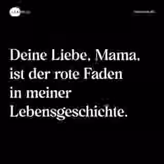 Deine Liebe, Mama, ist der rote Faden in meiner Lebensgeschichte. - Spruch Bild