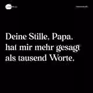 Deine Stille, Papa, hat mir mehr gesagt als tausend Worte. - Spruch Bild