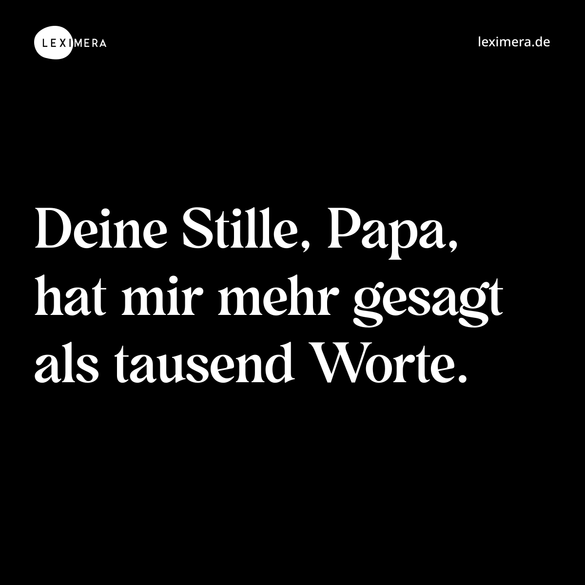 Deine Stille, Papa, hat mir mehr gesagt als tausend Worte. - Spruch Bild