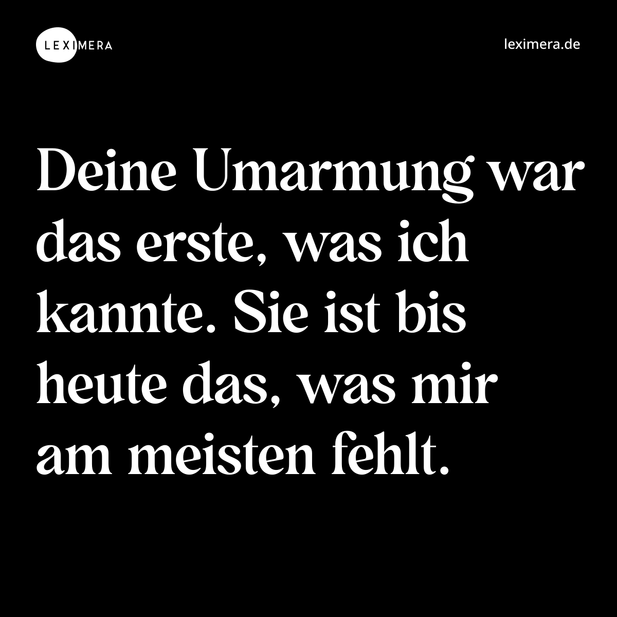 Deine Umarmung war das erste, was ich kannte. Sie ist bis heute das, was mir am meisten fehlt. - Spruch Bild