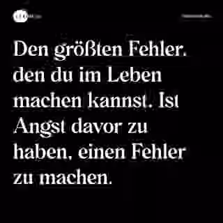 Den größten Fehler, den du im Leben machen kannst. Ist Angst davor zu haben, einen Fehler zu machen. - Spruch Bild