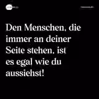 Den Menschen, die immer an deiner Seite stehen, ist es egal wie du aussiehst! - Spruch Bild