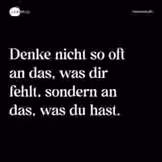 Denke nicht so oft an das, was dir fehlt, sondern an das, was du hast. - Spruch Bild