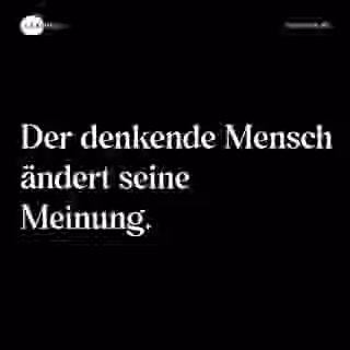 Der denkende Mensch ändert seine Meinung. - Spruch Bild
