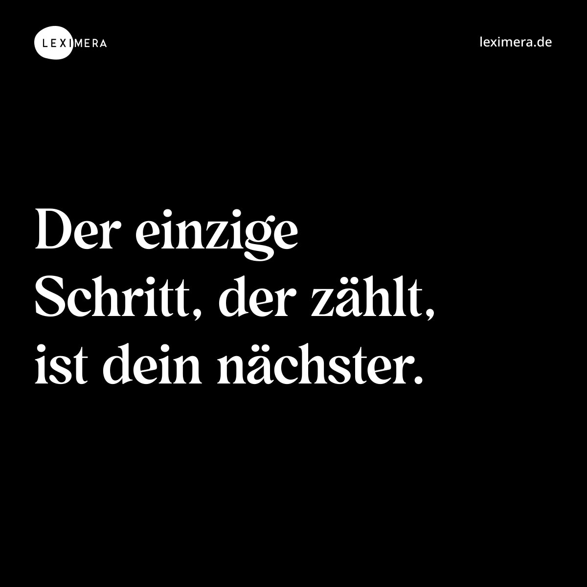 Der einzige Schritt, der zählt, ist dein nächster. - Spruch Bild