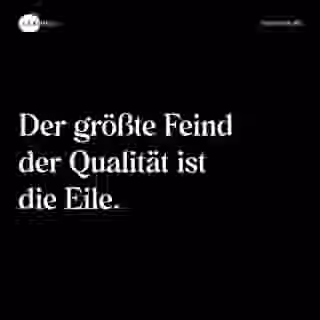 Der größte Feind der Qualität ist die Eile. - Spruch Bild
