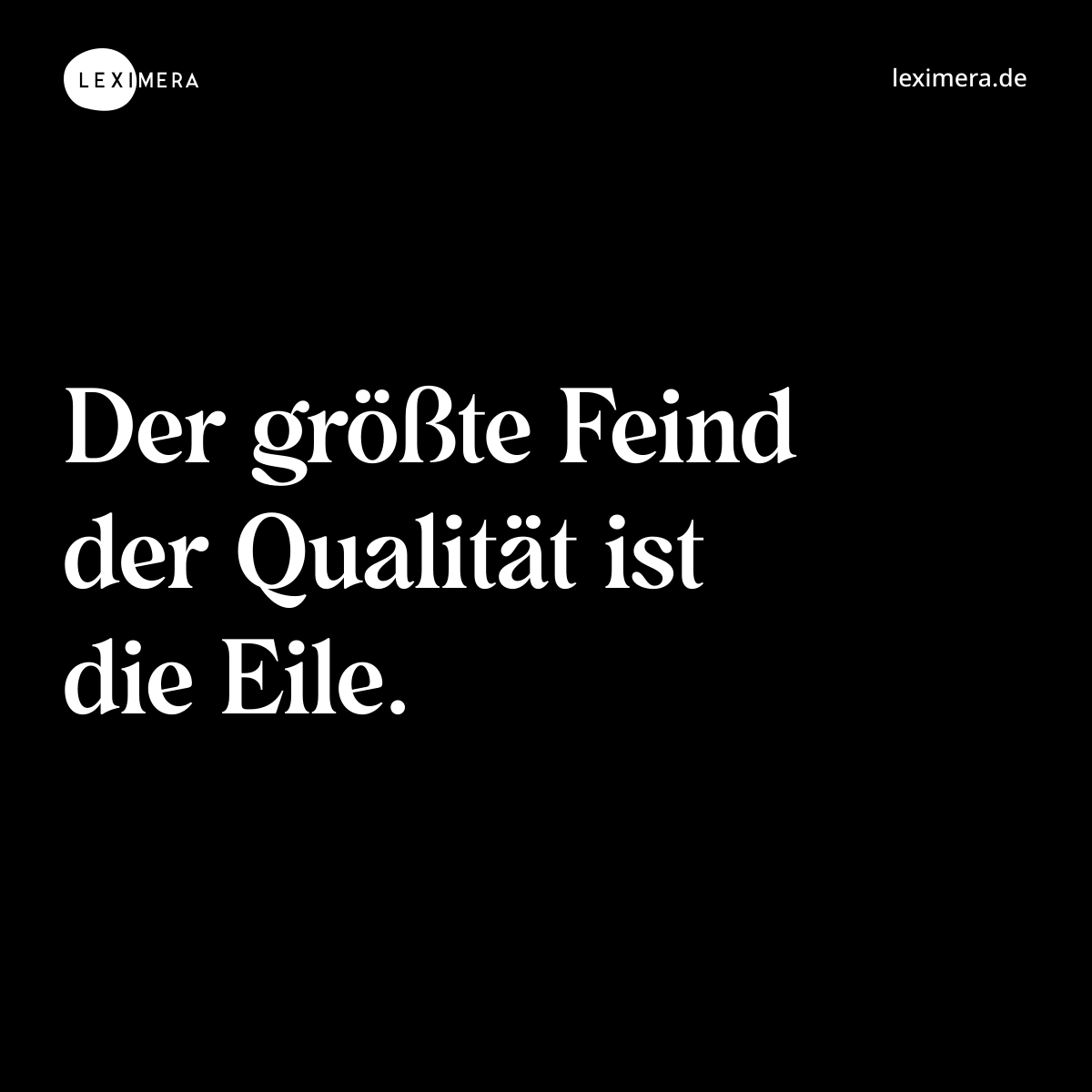 Der größte Feind der Qualität ist die Eile. - Spruch Bild