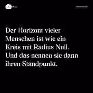 Der Horizont vieler Menschen ist wie ein Kreis mit Radius Null. Und das nennen sie dann ihren Standpunkt. - Spruch Bild