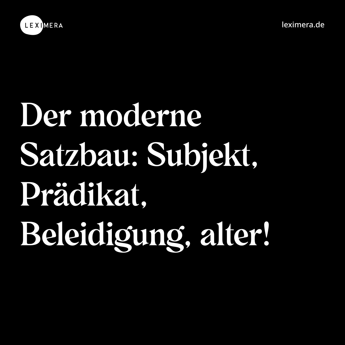 Der moderne Satzbau: Subjekt, Prädikat, Beleidigung, alter! - Spruch Bild