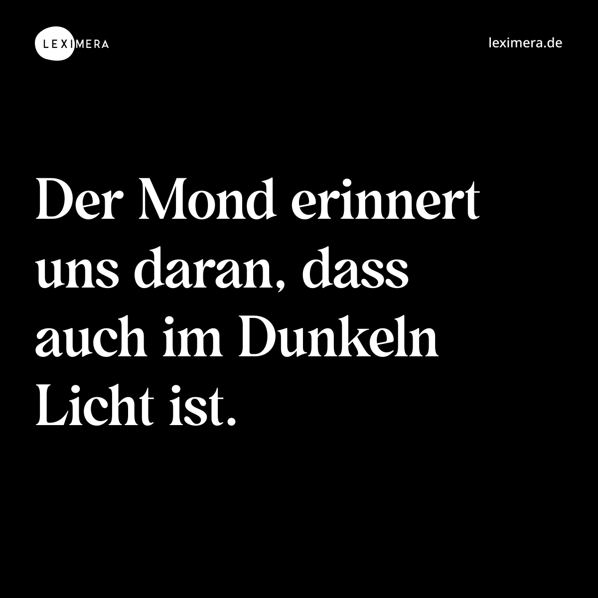 Der Mond erinnert uns daran, dass auch im Dunkeln Licht ist. - Spruch Bild