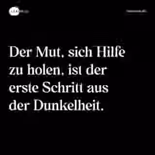 Der Mut, sich Hilfe zu holen, ist der erste Schritt aus der Dunkelheit. - Spruch Bild