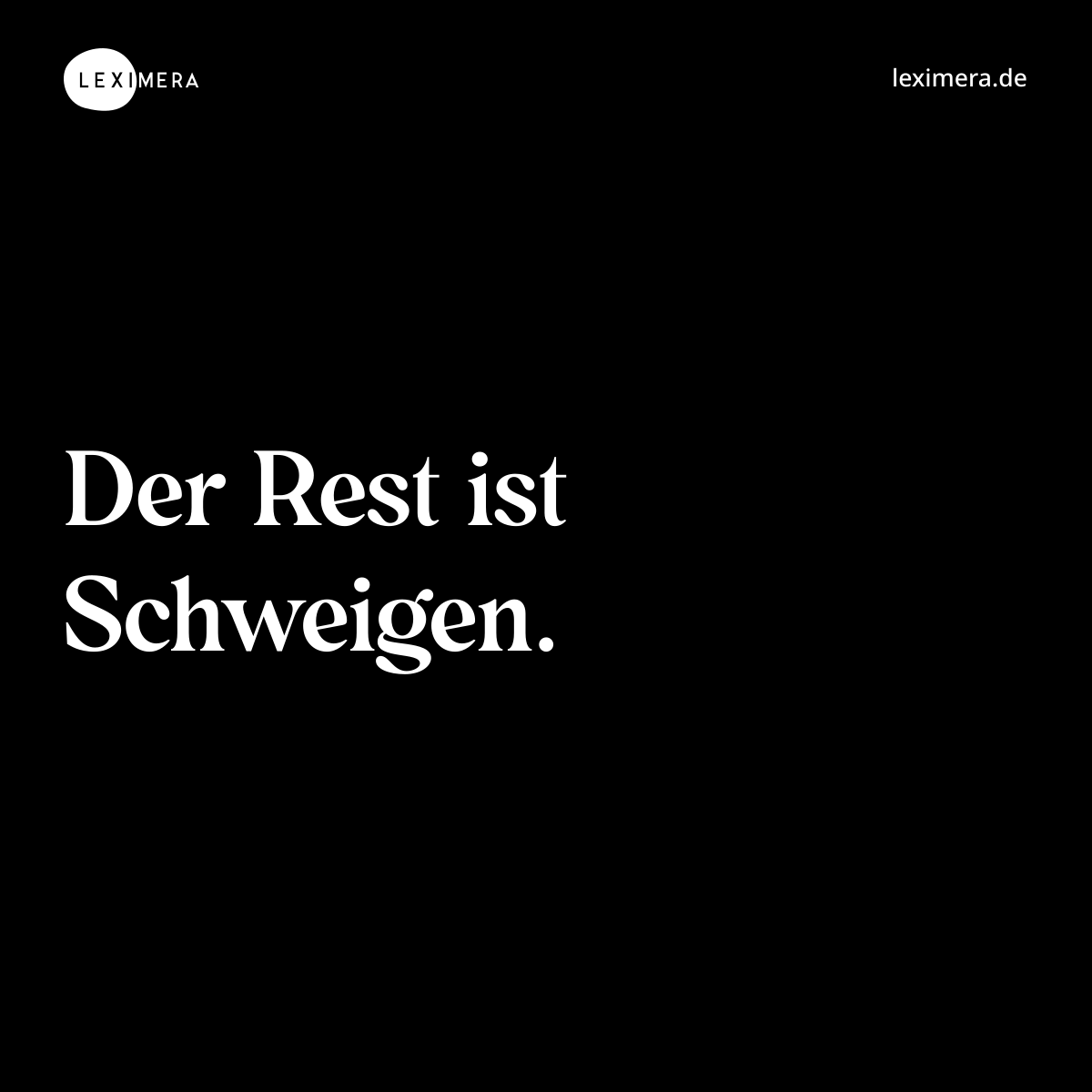 Der Rest ist Schweigen. - Spruch Bild